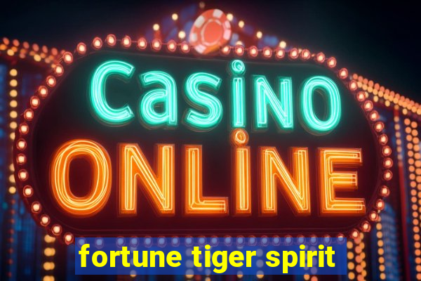 fortune tiger spirit